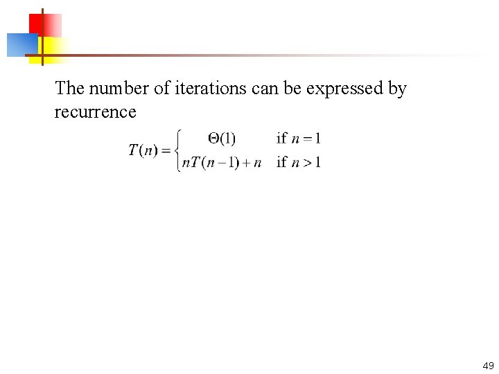 The number of iterations can be expressed by recurrence 49 