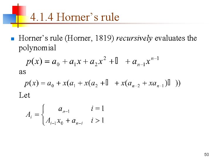 4. 1. 4 Horner’s rule n Horner’s rule (Horner, 1819) recursively evaluates the polynomial