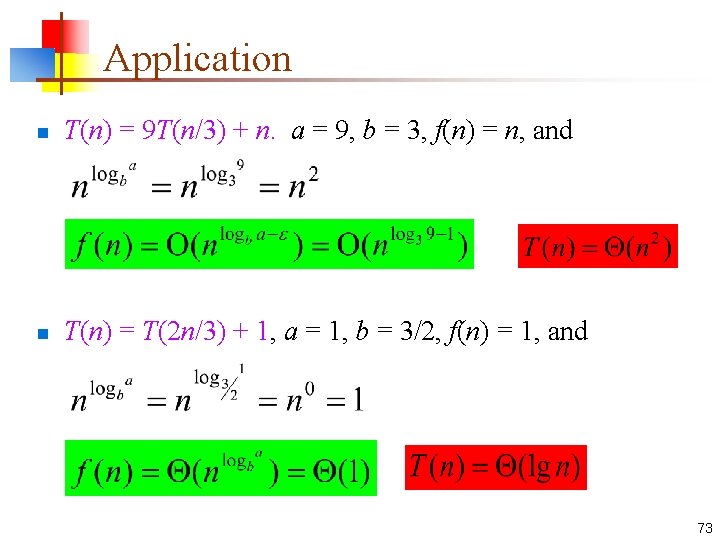 Application n T(n) = 9 T(n/3) + n. a = 9, b = 3,