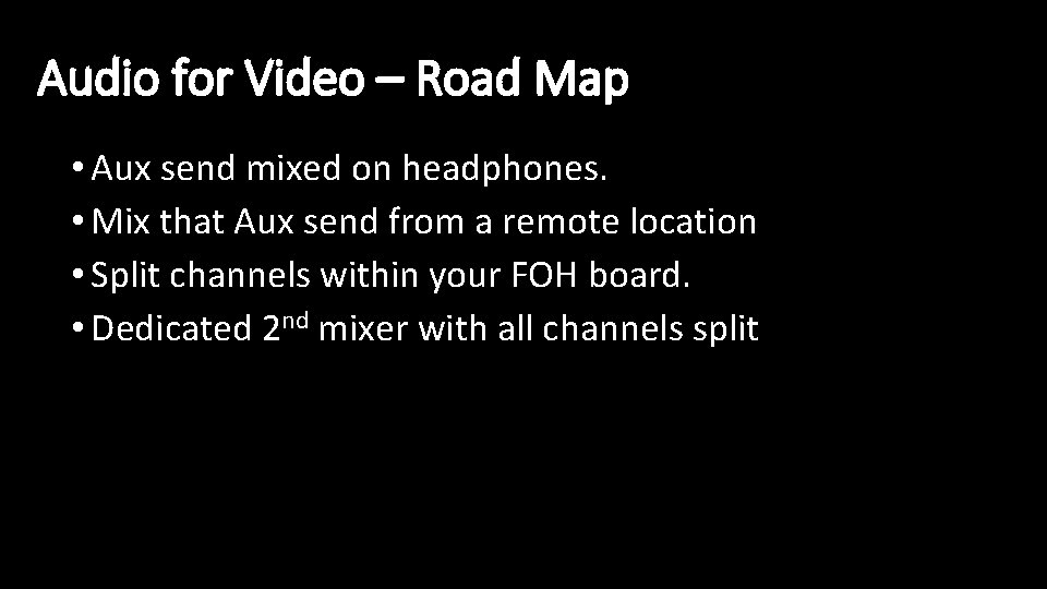 Audio for Video – Road Map • Aux send mixed on headphones. • Mix