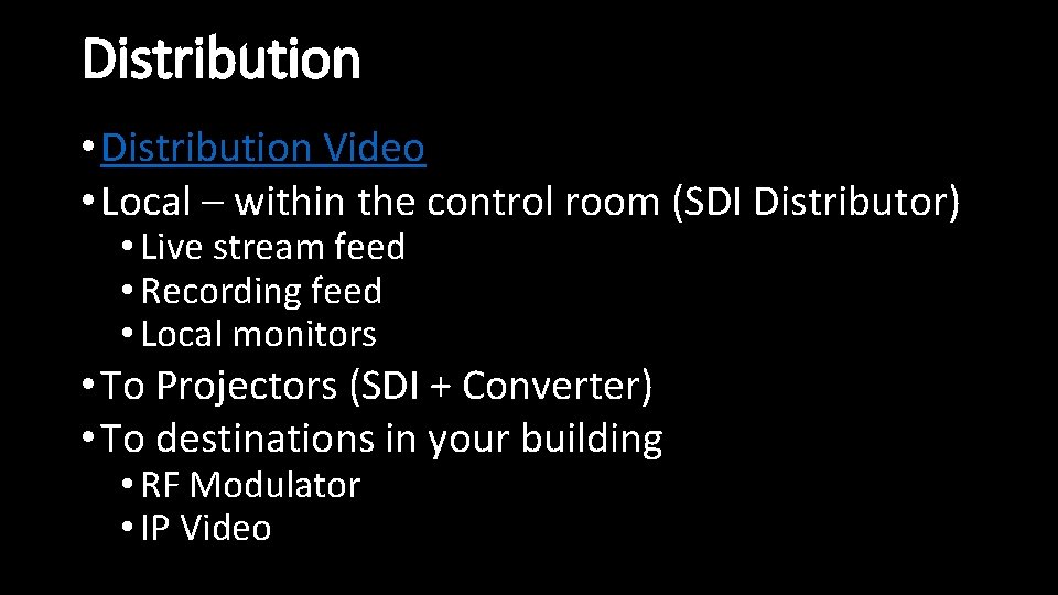 Distribution • Distribution Video • Local – within the control room (SDI Distributor) •