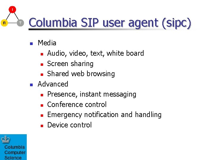 Columbia SIP user agent (sipc) n n Media n Audio, video, text, white board Columbia SIP user agent (sipc) n n Media n Audio, video, text, white board