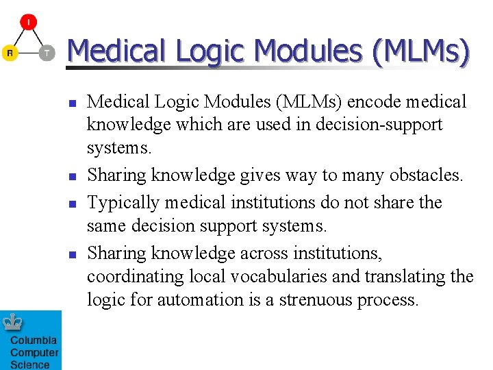 Medical Logic Modules (MLMs) n n Medical Logic Modules (MLMs) encode medical knowledge which Medical Logic Modules (MLMs) n n Medical Logic Modules (MLMs) encode medical knowledge which