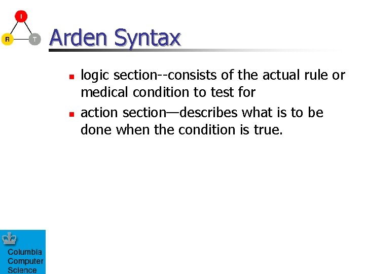 Arden Syntax n n logic section--consists of the actual rule or medical condition to Arden Syntax n n logic section--consists of the actual rule or medical condition to