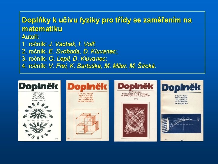 Doplňky k učivu fyziky pro třídy se zaměřením na matematiku Autoři: 1. ročník: J.