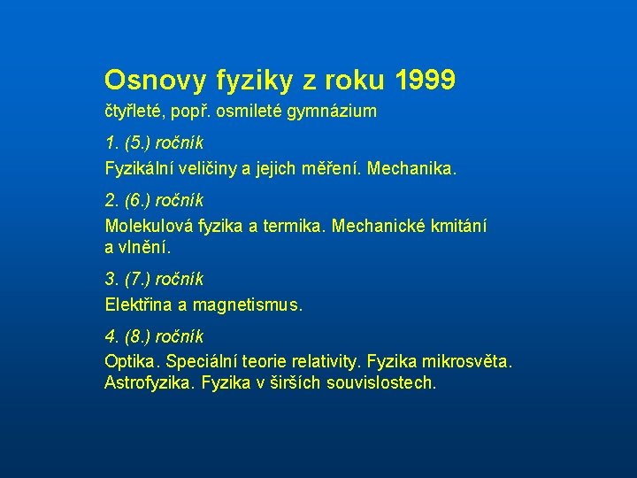 Osnovy fyziky z roku 1999 čtyřleté, popř. osmileté gymnázium 1. (5. ) ročník Fyzikální