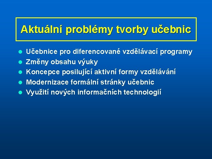 Aktuální problémy tvorby učebnic l l l Učebnice pro diferencované vzdělávací programy Změny obsahu