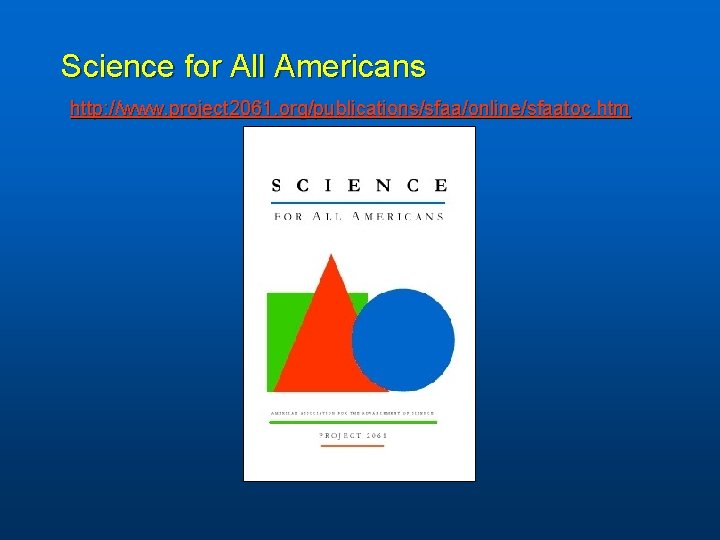 Science for All Americans http: //www. project 2061. org/publications/sfaa/online/sfaatoc. htm 