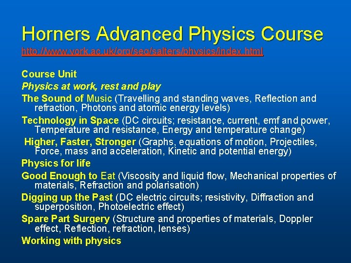 Horners Advanced Physics Course http: //www. york. ac. uk/org/seg/salters/physics/index. html Course Unit Physics at