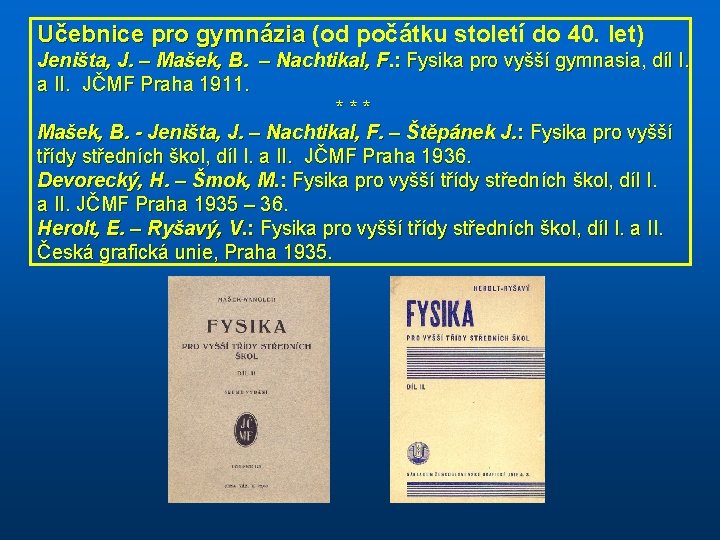 Učebnice pro gymnázia (od počátku století do 40. let) Učebnice pro gymnázia Jeništa, J.