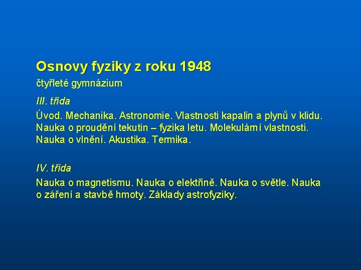 Osnovy fyziky z roku 1948 čtyřleté gymnázium III. třída Úvod. Mechanika. Astronomie. Vlastnosti kapalin