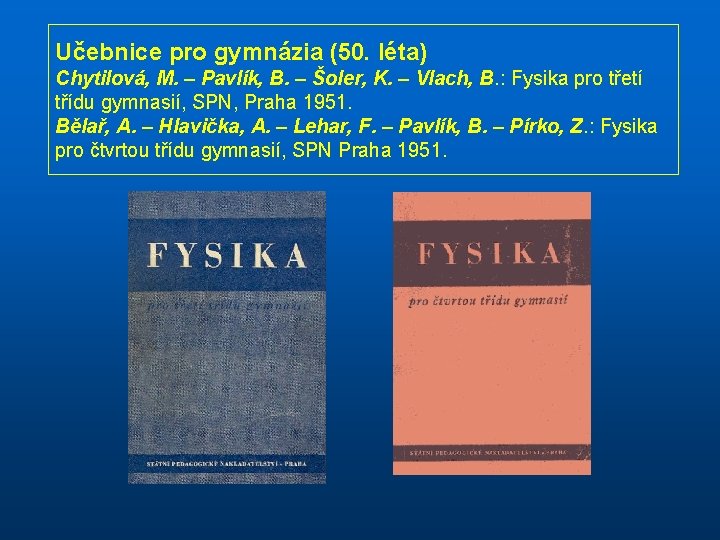 Učebnice pro gymnázia (50. léta) Chytilová, M. – Pavlík, B. – Šoler, K. –
