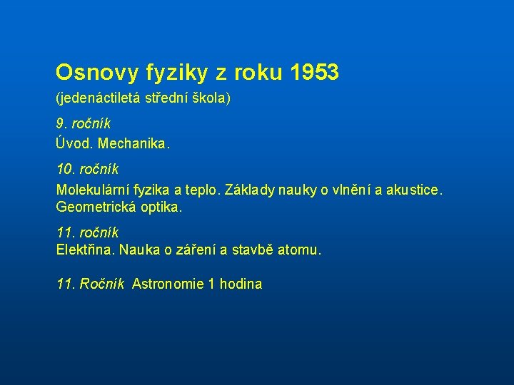 Osnovy fyziky z roku 1953 (jedenáctiletá střední škola) 9. ročník Úvod. Mechanika. 10. ročník