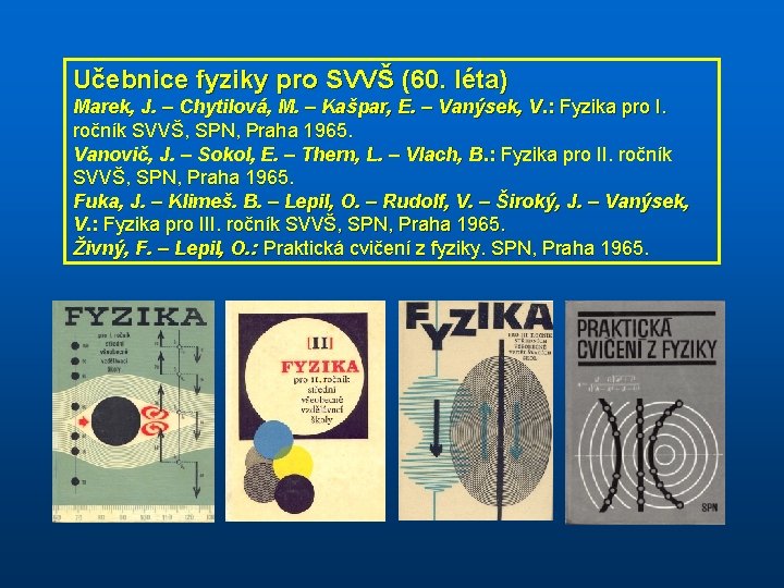 Učebnice fyziky pro SVVŠ (60. léta) Marek, J. – Chytilová, M. – Kašpar, E.