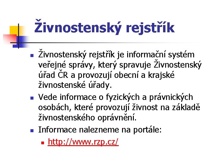 Živnostenský rejstřík n n n Živnostenský rejstřík je informační systém veřejné správy, který spravuje