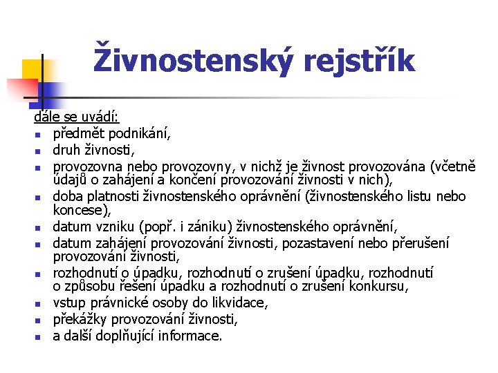 Živnostenský rejstřík dále se uvádí: n předmět podnikání, n druh živnosti, n provozovna nebo