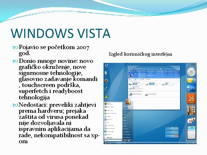 WINDOWS VISTA Pojavio se početkom 2007 god. Donio mnoge novine: novo grafičko okruženje, nove