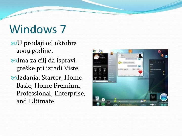 Windows 7 U prodaji od oktobra 2009 godine. Ima za cilj da ispravi greške