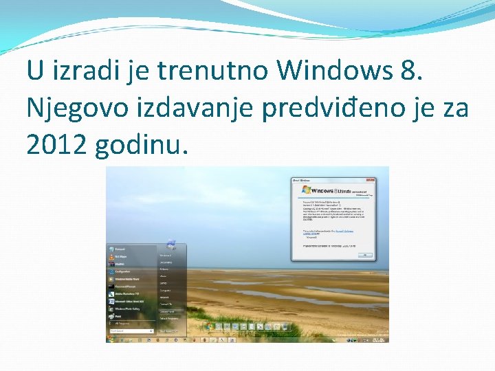 U izradi je trenutno Windows 8. Njegovo izdavanje predviđeno je za 2012 godinu. 