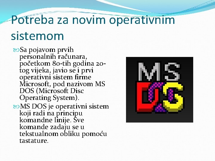 Potreba za novim operativnim sistemom Sa pojavom prvih personalnih računara, početkom 80 -tih godina