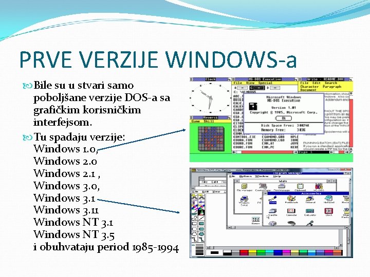 PRVE VERZIJE WINDOWS-a Bile su u stvari samo poboljšane verzije DOS-a sa grafičkim korisničkim