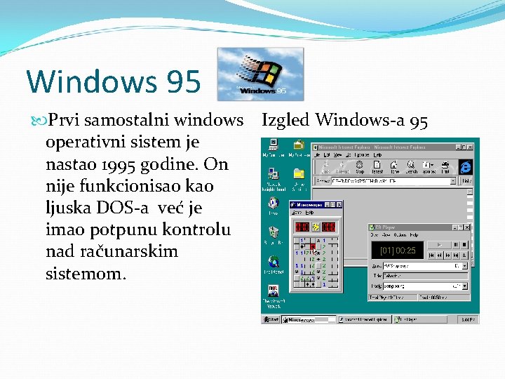 Windows 95 Prvi samostalni windows operativni sistem je nastao 1995 godine. On nije funkcionisao