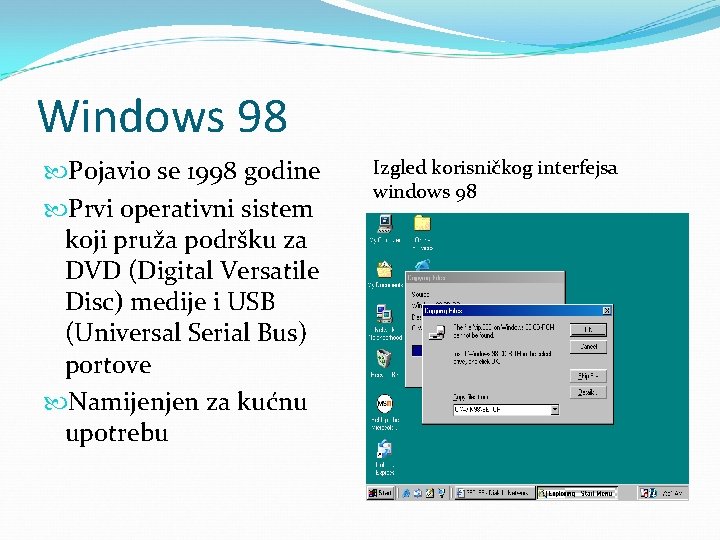 Windows 98 Pojavio se 1998 godine Prvi operativni sistem koji pruža podršku za DVD