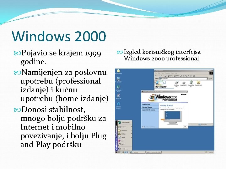 Windows 2000 Pojavio se krajem 1999 godine. Namijenjen za poslovnu upotrebu (professional izdanje) i