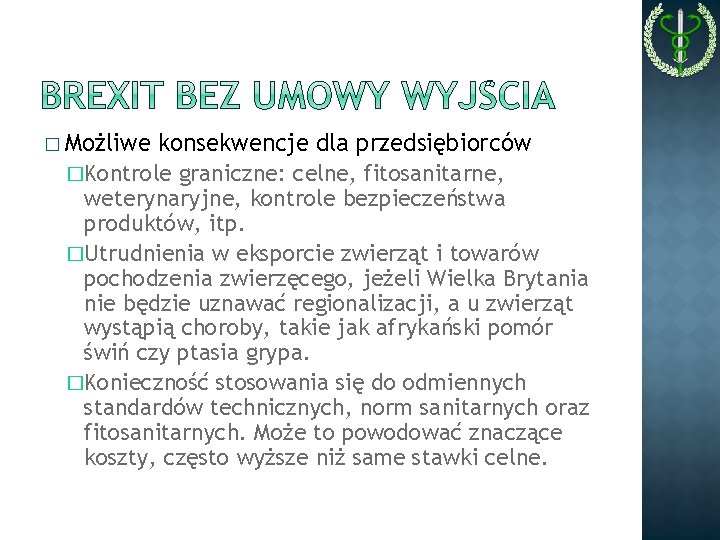 � Możliwe konsekwencje dla przedsiębiorców �Kontrole graniczne: celne, fitosanitarne, weterynaryjne, kontrole bezpieczeństwa produktów, itp.