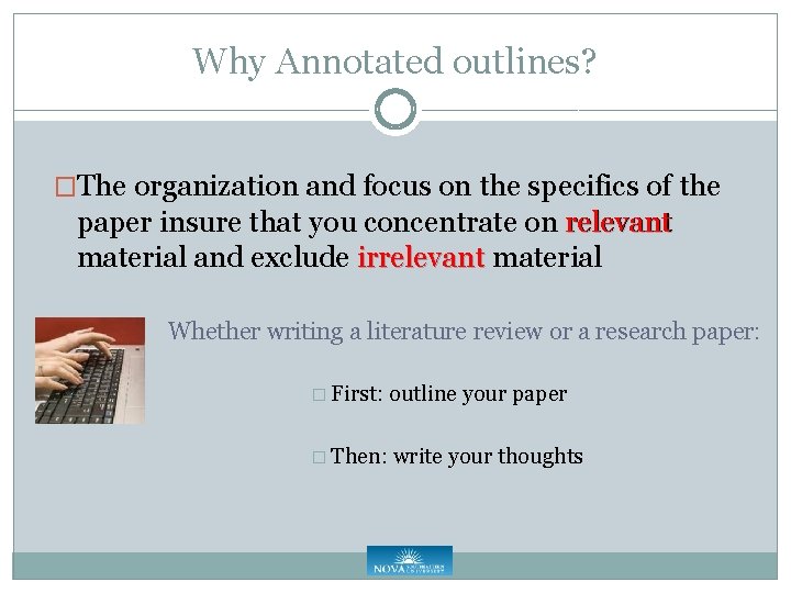 Why Annotated outlines? �The organization and focus on the specifics of the paper insure