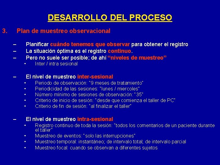 DESARROLLO DEL PROCESO 3. Plan de muestreo observacional – – – Planificar cuándo tenemos