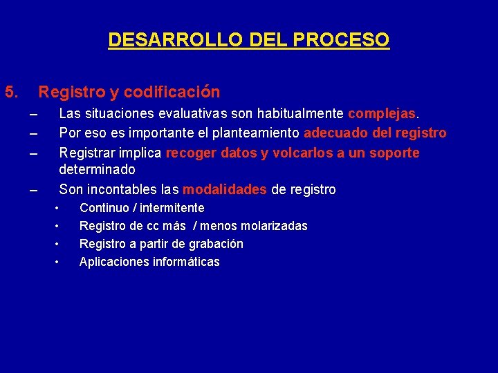 DESARROLLO DEL PROCESO 5. Registro y codificación – – Las situaciones evaluativas son habitualmente