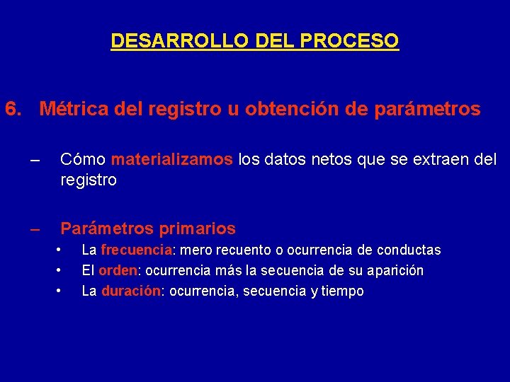 DESARROLLO DEL PROCESO 6. Métrica del registro u obtención de parámetros – Cómo materializamos