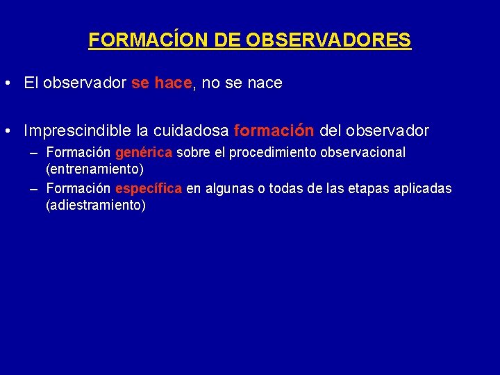 FORMACÍON DE OBSERVADORES • El observador se hace, no se nace • Imprescindible la