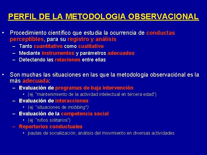 PERFIL DE LA METODOLOGIA OBSERVACIONAL • Procedimiento científico que estudia la ocurrencia de conductas