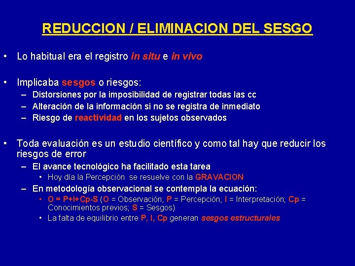 REDUCCION / ELIMINACION DEL SESGO • Lo habitual era el registro in situ e