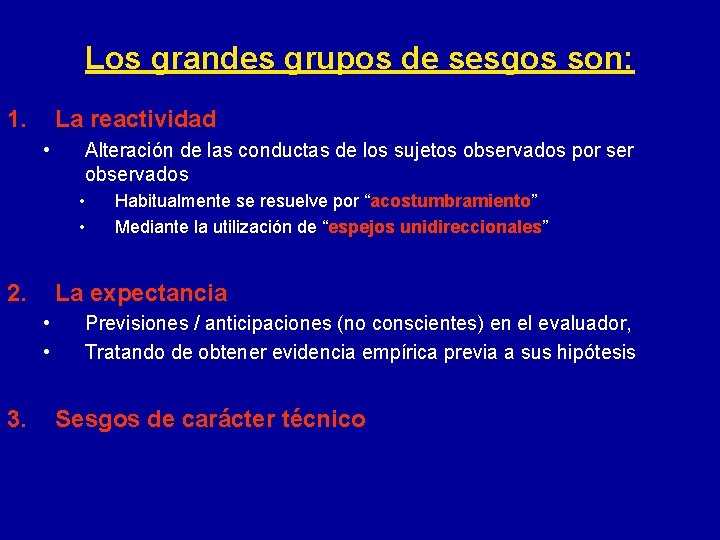 Los grandes grupos de sesgos son: 1. La reactividad • Alteración de las conductas