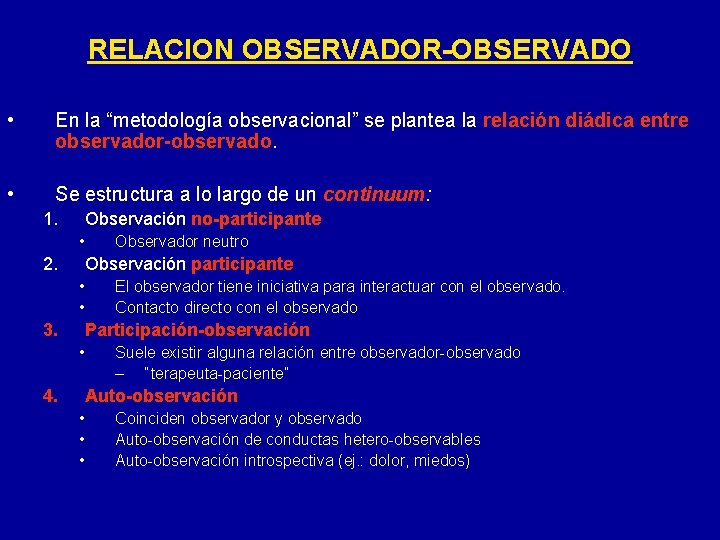 RELACION OBSERVADOR-OBSERVADO • En la “metodología observacional” se plantea la relación diádica entre observador-observado.