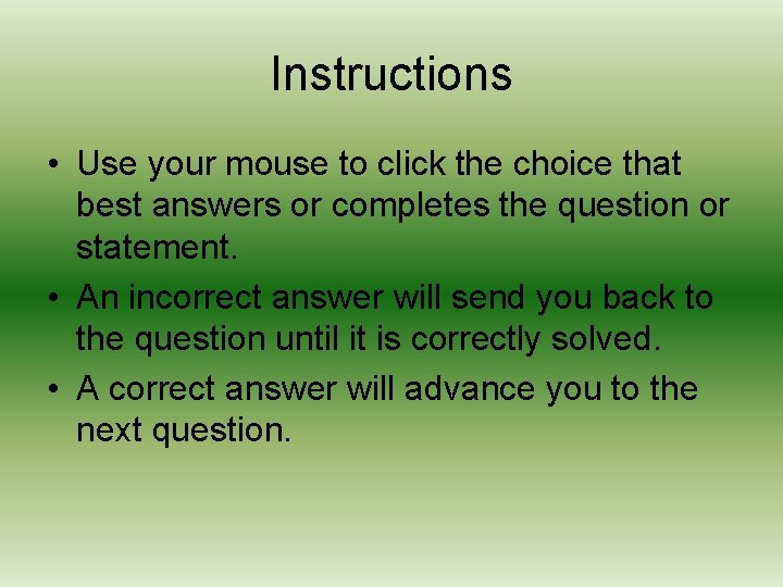 Instructions • Use your mouse to click the choice that best answers or completes