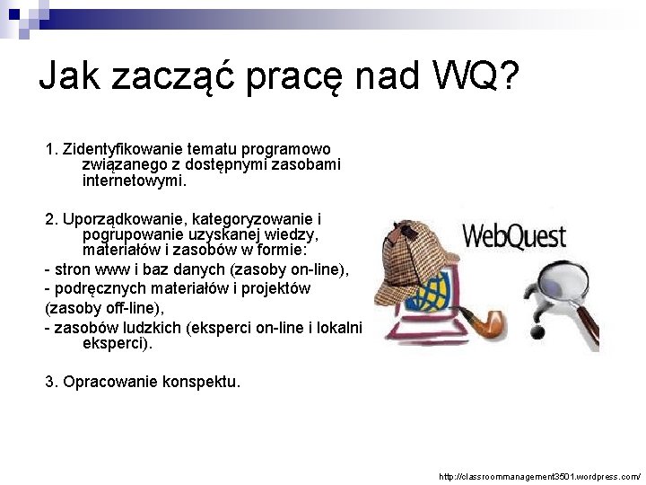 Jak zacząć pracę nad WQ? 1. Zidentyfikowanie tematu programowo związanego z dostępnymi zasobami internetowymi.