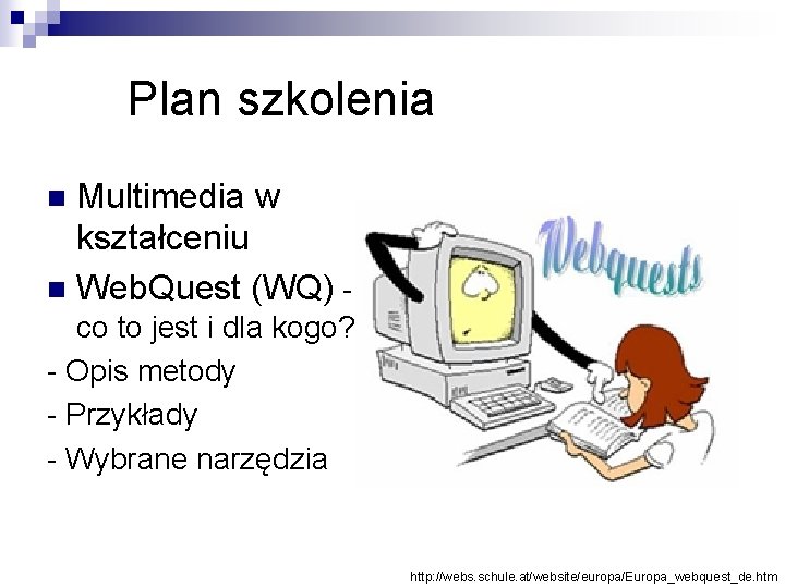 Plan szkolenia Multimedia w kształceniu n Web. Quest (WQ) n co to jest i