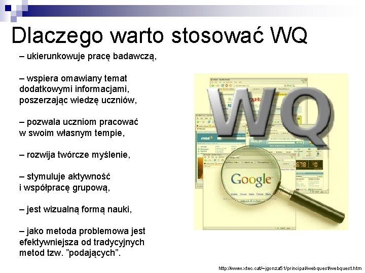 Dlaczego warto stosować WQ – ukierunkowuje pracę badawczą, – wspiera omawiany temat dodatkowymi informacjami,