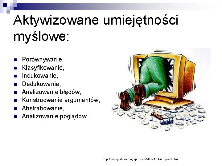 Aktywizowane umiejętności myślowe: n n n n Porównywanie, Klasyfikowanie, Indukowanie, Dedukowanie, Analizowanie błędów, Konstruowanie