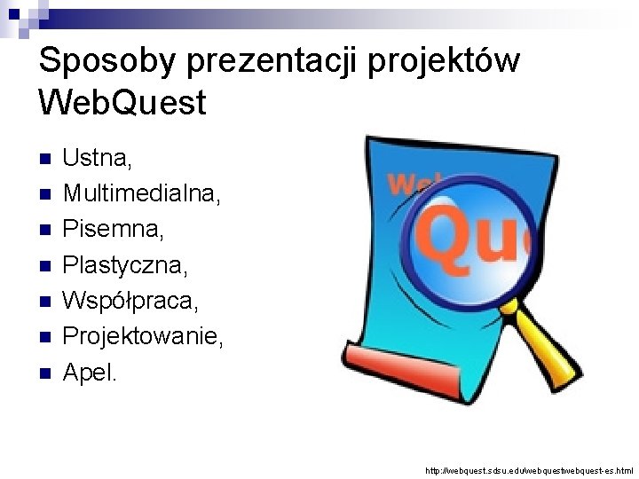 Sposoby prezentacji projektów Web. Quest n n n n Ustna, Multimedialna, Pisemna, Plastyczna, Współpraca,