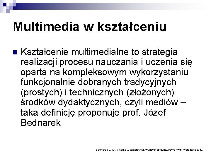 Multimedia w kształceniu n Kształcenie multimedialne to strategia realizacji procesu nauczania i uczenia się