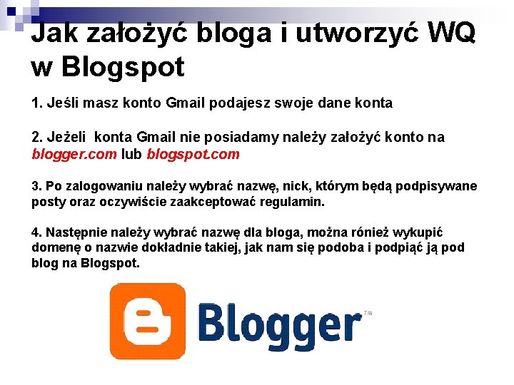 Jak założyć bloga i utworzyć WQ w Blogspot 1. Jeśli masz konto Gmail podajesz