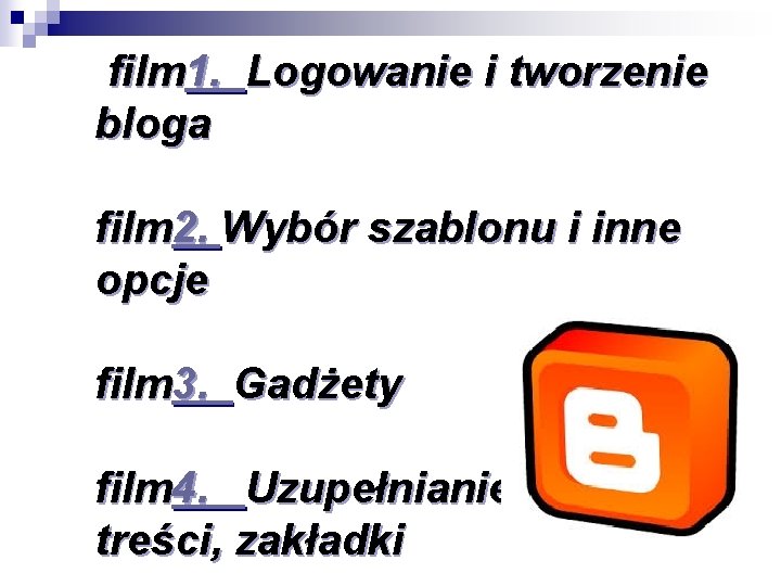 film 1. Logowanie i tworzenie bloga film 2. Wybór szablonu i inne opcje film