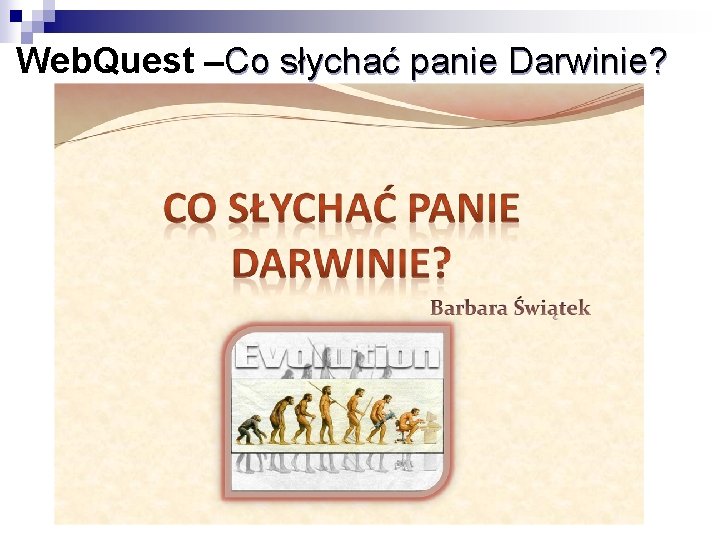 Web. Quest –Co słychać panie Darwinie? 