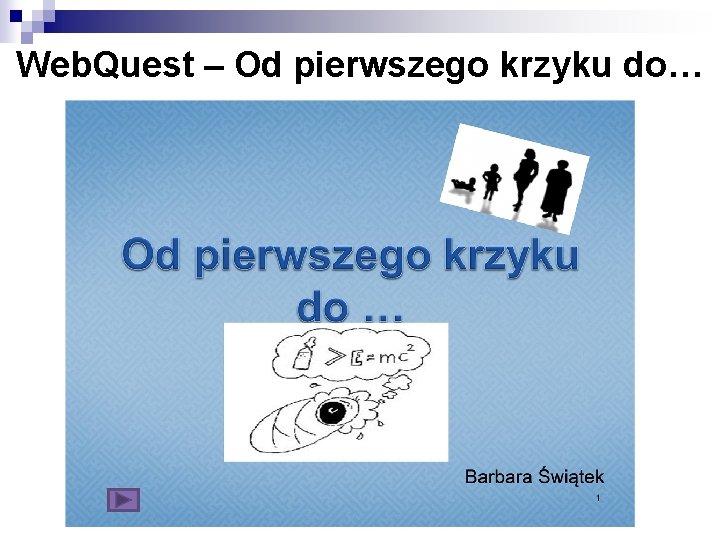 Web. Quest – Od pierwszego krzyku do… 