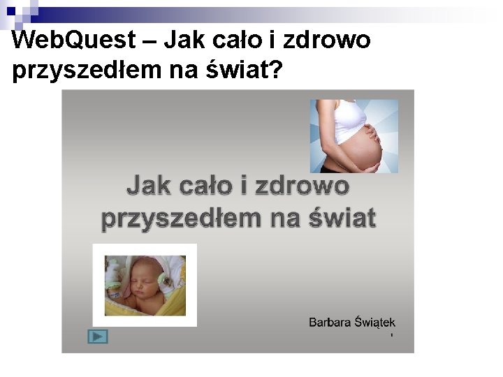 Web. Quest – Jak cało i zdrowo przyszedłem na świat? 